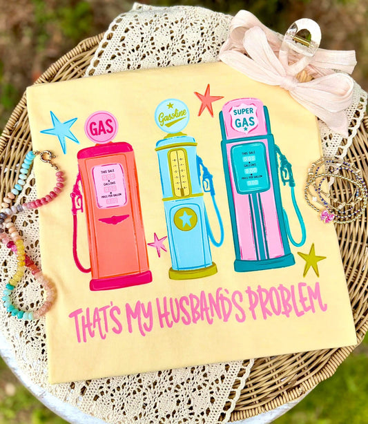 Gas is My Husband’s Problem Tee